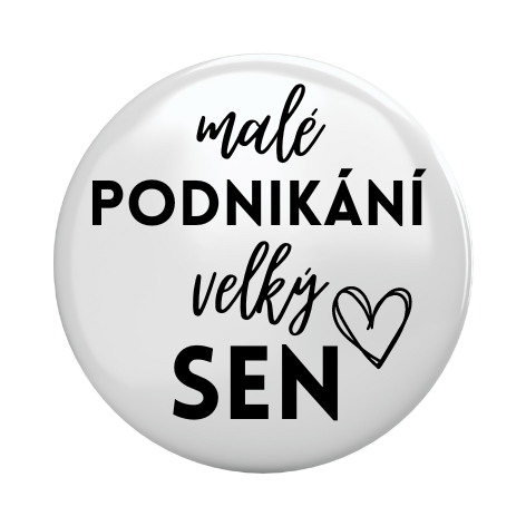 Placka - špendlík/magnet, 37mm - malé podnikání, velký sen