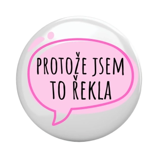 Placka - špendlík/magnet, 37mm - "protože jsem to řekla"
