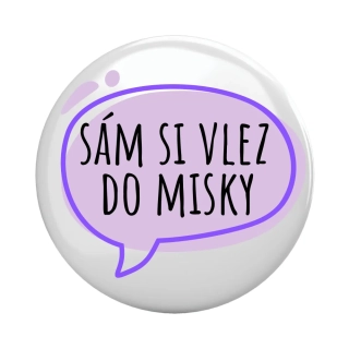 Placka - špendlík/magnet, 37mm - "sám si vlez do misky"