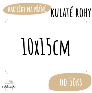 Kartičky na přání od 50ks - kulaté rohy - 10x15cm