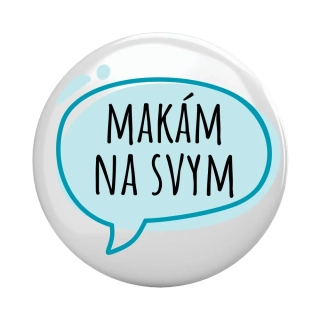 Placka - špendlík/magnet, 37mm - "makám na svym"