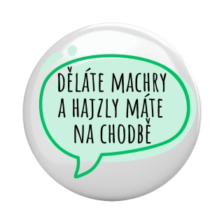 Placka - špendlík/magnet, 37mm - "děláte machry"