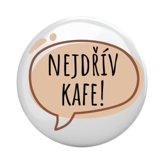 Placka - špendlík/magnet, 37mm - "nejdřív kafe!"