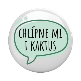 Placka - špendlík/magnet, 37mm - "chcípne mi i kaktus"