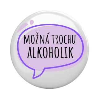 Placka - špendlík/magnet, 37mm - "možná trochu alkoholik"