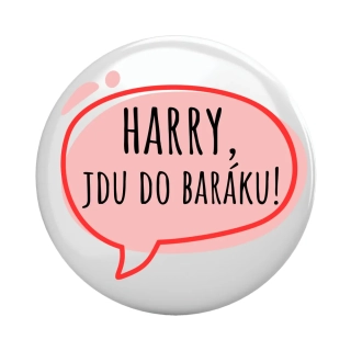 Placka - špendlík/magnet, 37mm - "Harry, jdu do baráku!"