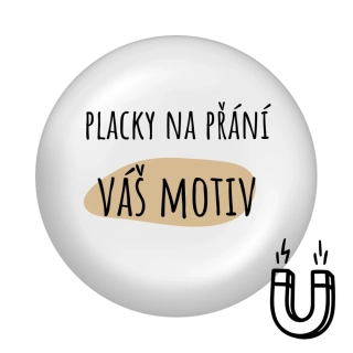 Placka na přání s vaším motivem - magnetka (37mm)